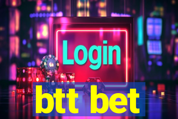 btt bet